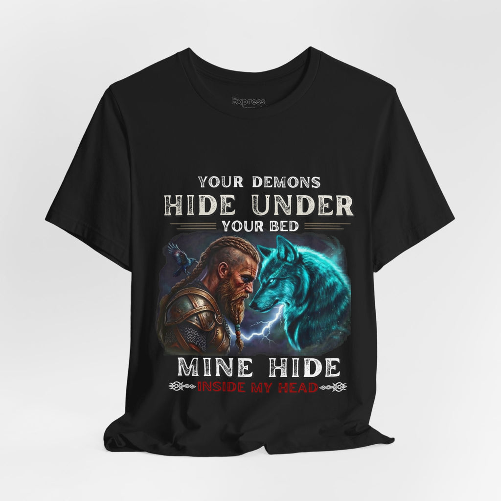 Viking Warrior & Spirit Wolf Tee - "Your Demons Hide Under Your Bed, Mine Hide Inside Me"