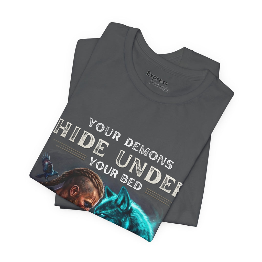 Viking Warrior & Spirit Wolf Tee - "Your Demons Hide Under Your Bed, Mine Hide Inside Me"
